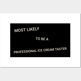 Most Likely to Be a Professional Ice Cream Taster Posters and Art